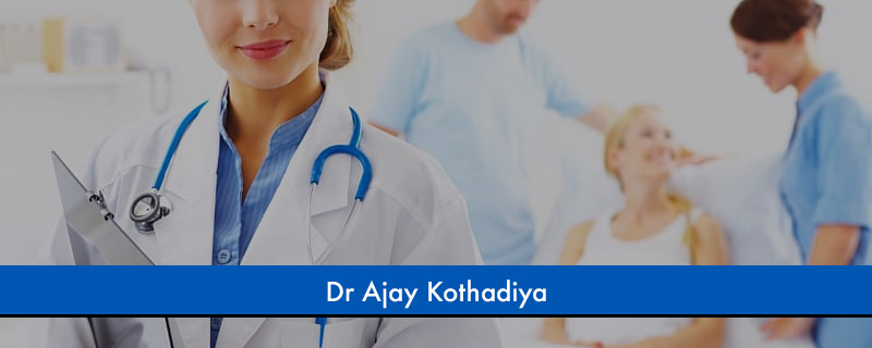 Dr Ajay Kothadiya 